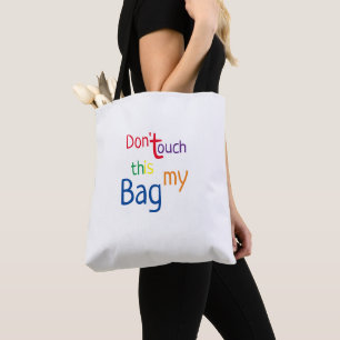 Don't touch this is my Bag