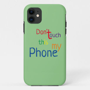 Don't touch this is my Phone iPhone 11 Case