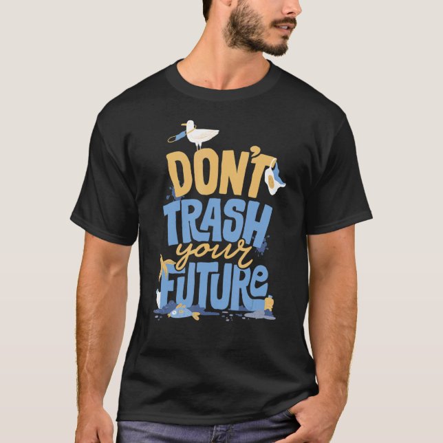 Don't Trash Talk The Future Eco Friendly And Earth T-Shirt (Front)