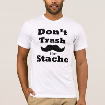 Don't trash the Stache customized T-shirt