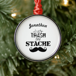 Don't Trash the Stache Moustache Retro Hipster Metal Ornament