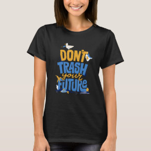 Don't Trash Your Future Environmentalist Ecology E T-Shirt