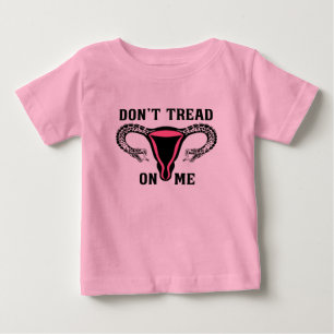 Don't Tread On Me Feminist Pro Choice Baby T-Shirt