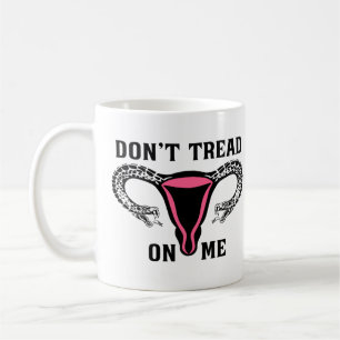Don't Tread On Me Feminist Pro Choice Coffee Mug