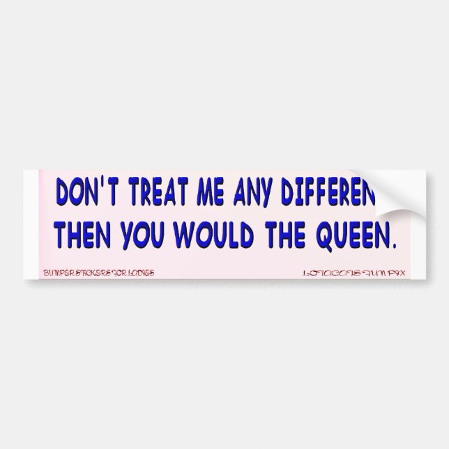 Don't Treat Me Any Different.. Sticker (Front)
