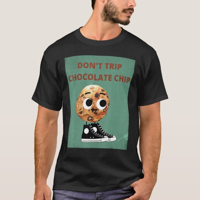 Don't Trip Chocolate Chip T-Shirt (Front)