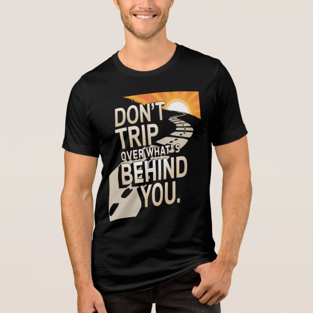  Don't Trip Over the Past: Motivational Graphic Tri-Blend Shirt (Front)