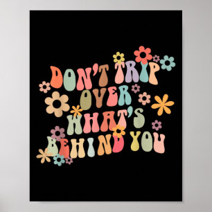 Dont Trip Over Whats Behind You Motivational Groov Poster