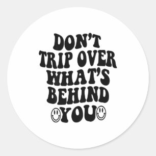 Don't Trip Over What's Behind You , Trendy Aesthet Classic Round Sticker