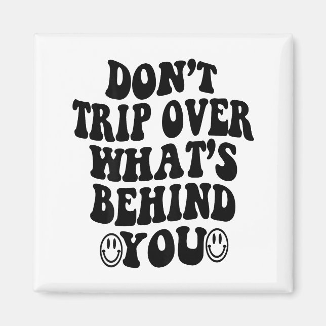 Don't Trip Over What's Behind You , Trendy Aesthet Magnet (Front)