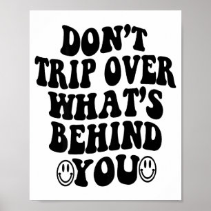 Don't Trip Over What's Behind You , Trendy Aesthet Poster