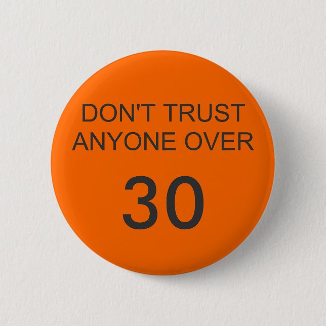 DON'T TRUST ANYONE OVER, 30 2 INCH ROUND BUTTON (Front)