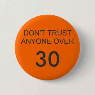 DON'T TRUST ANYONE OVER, 30 2 INCH ROUND BUTTON