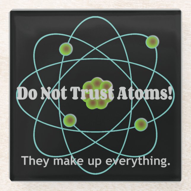 Don't Trust Atoms Funny Glass Coaster (Front)