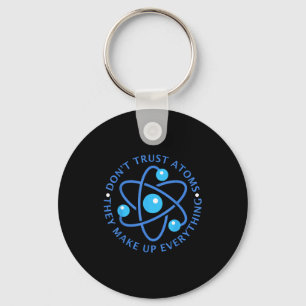 Don't Trust Atoms They Make Up Everything Girl Boy Keychain