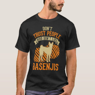 Don't Trust people Who don't like Basenjis T-Shirt