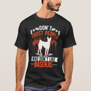 Don't Trust People Who Don't Like Basenjis T-Shirt