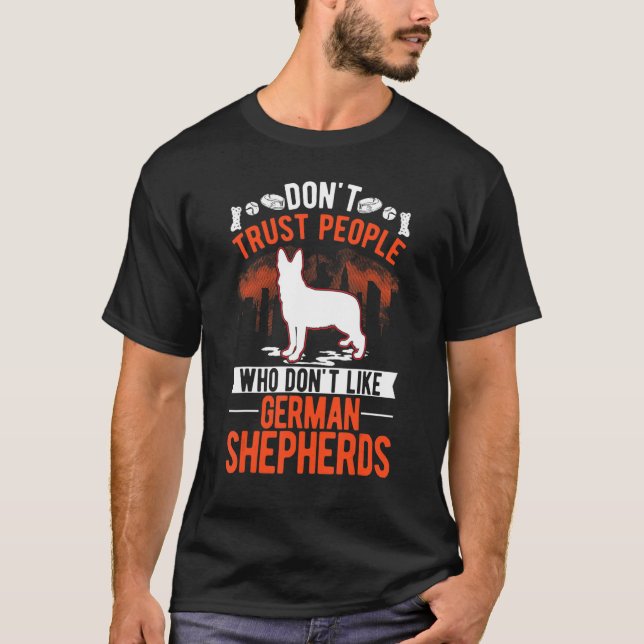 Don't Trust People Who Don't Like German Shepherds T-Shirt (Front)