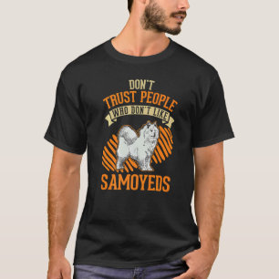 Don't Trust people Who don't like Samoyeds   T-Shirt