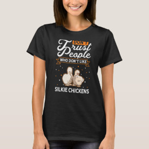 Don't Trust people Who don't like Silkie Chickens T-Shirt