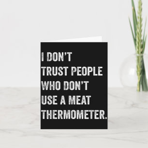 Dont Trust People Who Dont Use a Meat Thermometer Card