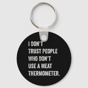 Dont Trust People Who Dont Use a Meat Thermometer Keychain
