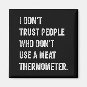 Dont Trust People Who Dont Use a Meat Thermometer Magnet