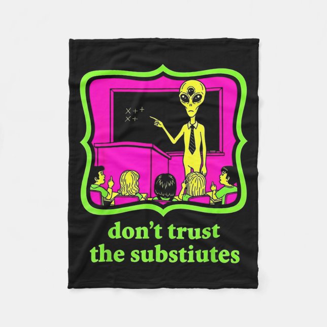 Don't Trust Subtitutes Funny Alien Invasion Teache Fleece Blanket (Front)