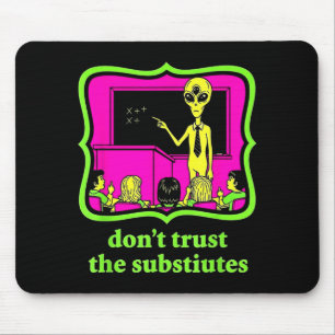 Don't Trust Subtitutes Funny Alien Invasion Teache Mouse Pad