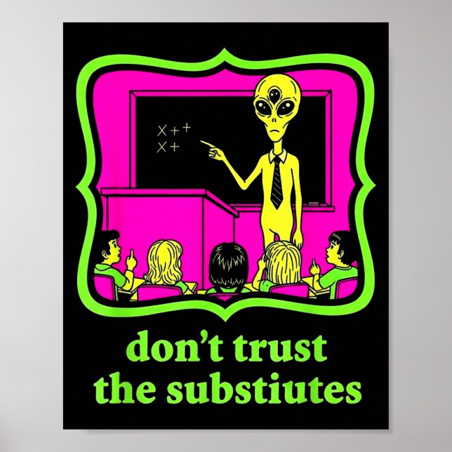 Don't Trust Subtitutes Funny Alien Invasion Teache Poster (Front)
