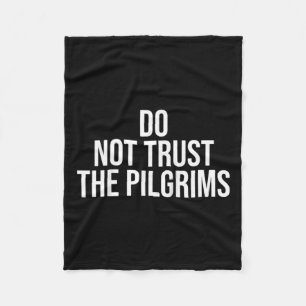 Don't Trust The Lgrims - Thanksgiving Native Ameri Fleece Blanket