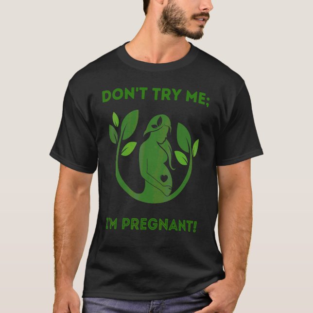 Don't Try Me I'm Pregnant  Earth Mom Mother Mama G T-Shirt (Front)
