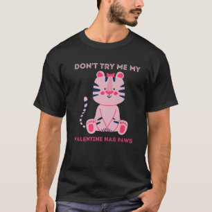 Don't Try Me My Valentine Has Paws Funny Cat Lover T-Shirt