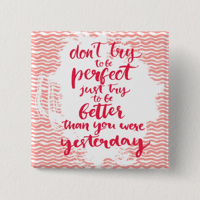 Don't Try To Be Perfect, Just Try To Be Better 2 Inch Square Button (Front)