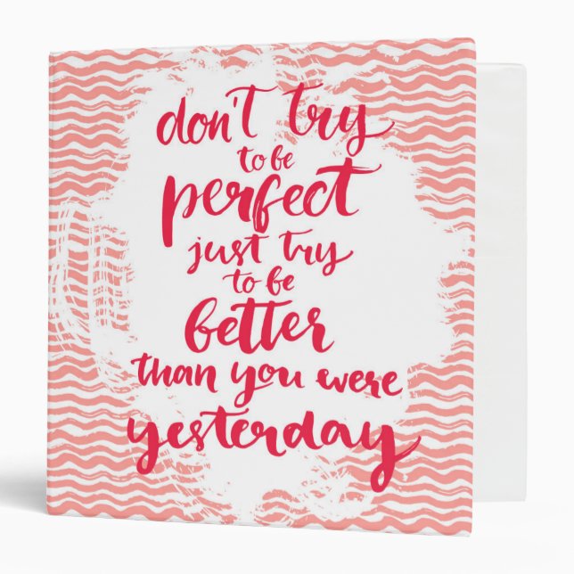 Don't Try To Be Perfect, Just Try To Be Better Binder (Front/Inside)