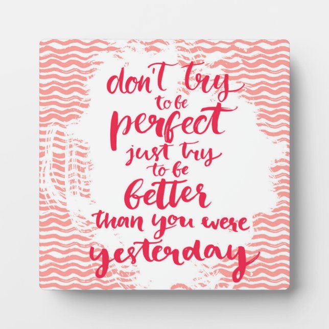 Don't Try To Be Perfect, Just Try To Be Better Plaque (Front)