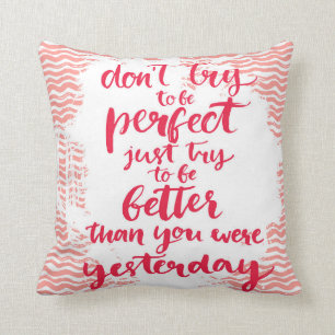 Don't Try To Be Perfect, Just Try To Be Better Throw Pillow