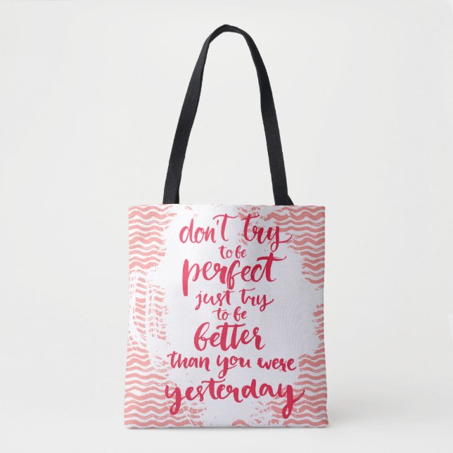 Don't Try To Be Perfect, Just Try To Be Better Tote Bag (Front)