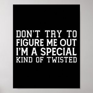 Don't Try To Figure Me Out I'm A Special Kind Of T Poster