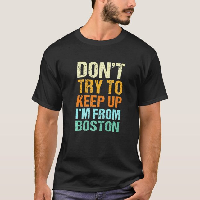 Dont Try To Keep Up Boston Massachusetts Humour T-Shirt (Front)