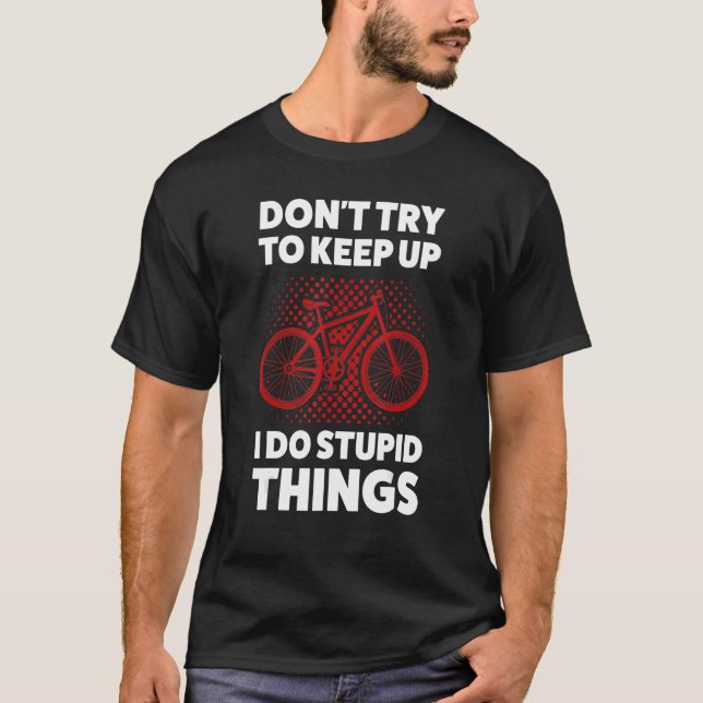 don't try to keep up mountain bike mountain biking T-Shirt (Front)