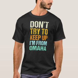 Dont Try To Keep Up Omaha Nebraska Humour Resident T-Shirt