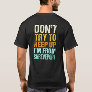 Dont Try To Keep Up Shreveport Louisiana Humour T-Shirt