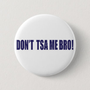 Don't-TSA-Me-BRO 2 Inch Round Button