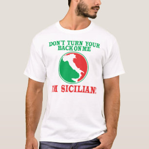 Don't Turn Your Back On Me... I'm Sicilian T-Shirt