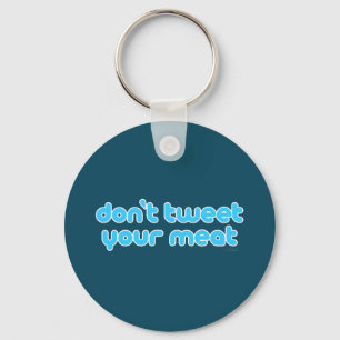 Don't Tweet Your Meat keychain