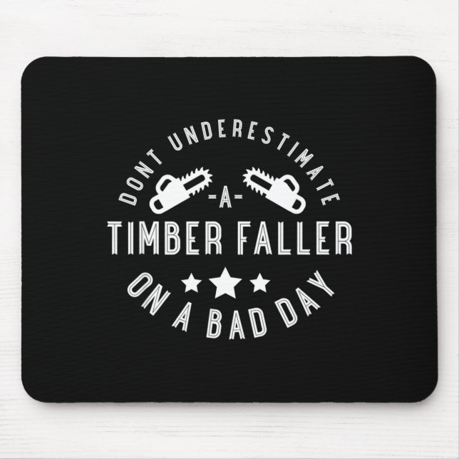 Dont Underestimate A Timber Faller On A Bad Day Fu Mouse Pad (Front)