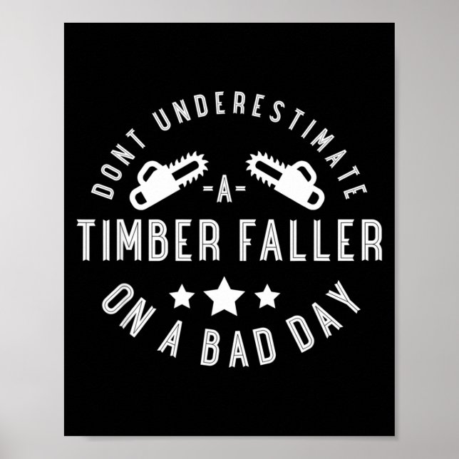 Dont Underestimate A Timber Faller On A Bad Day Fu Poster (Front)