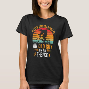 Don't Underestimate an Old Guy on An E-Bike Funny  T-Shirt