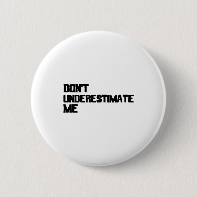 Dont Underestimate Me  2 Inch Round Button (Front)